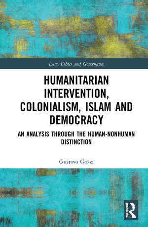 Humanitarian Intervention, Colonialism, Islam and Democracy: An Analysis through the Human-Nonhuman Distinction de Gustavo Gozzi