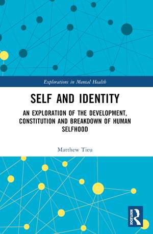 Self and Identity: An Exploration of the Development, Constitution and Breakdown of Human Selfhood de Matthew Tieu