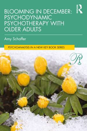 Blooming in December: Psychodynamic Psychotherapy With Older Adults de Amy Schaffer