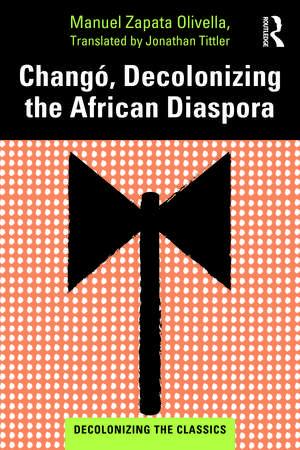 Changó, Decolonizing the African Diaspora de Manuel Zapata Olivella