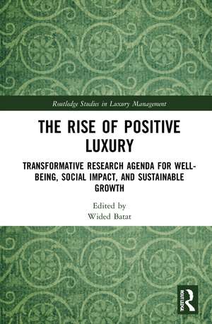 The Rise of Positive Luxury: Transformative Research Agenda for Well-being, Social Impact, and Sustainable Growth de Wided Batat