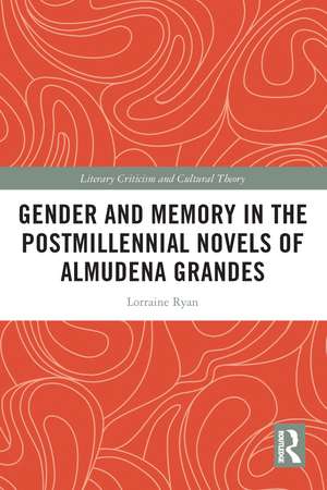 Gender and Memory in the Postmillennial Novels of Almudena Grandes de Lorraine Ryan