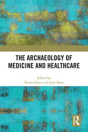 The Archaeology of Medicine and Healthcare de Naomi Sykes