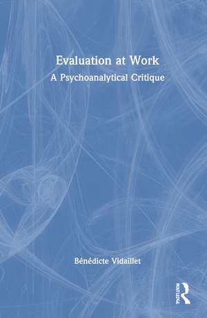 Evaluation at Work: A Psychoanalytical Critique de Bénédicte Vidaillet