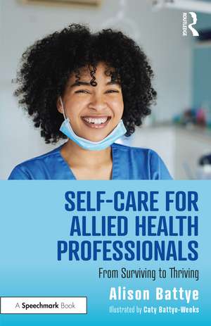 Self-Care for Allied Health Professionals: From Surviving to Thriving de Alison Battye