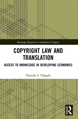 Copyright Law and Translation: Access to Knowledge in Developing Economies de Chamila Talagala