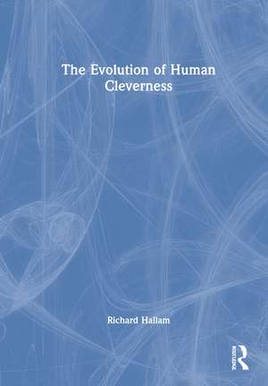 The Evolution of Human Cleverness de Richard Hallam