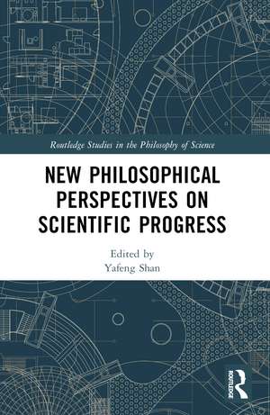 New Philosophical Perspectives on Scientific Progress de Yafeng Shan