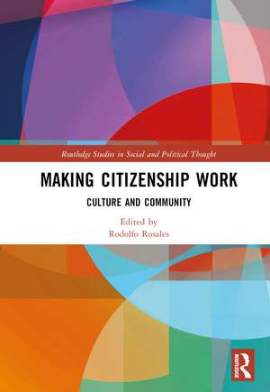 Making Citizenship Work: Culture and Community de Rodolfo Rosales