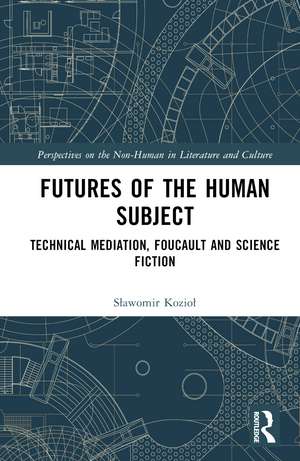 Futures of the Human Subject: Technical Mediation, Foucault and Science Fiction de Sławomir Kozioł