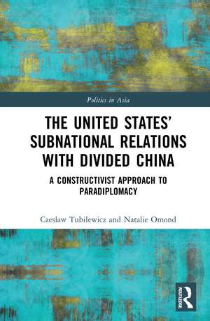 The United States’ Subnational Relations with Divided China: A Constructivist Approach to Paradiplomacy de Czeslaw Tubilewicz