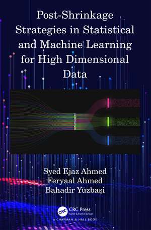 Post-Shrinkage Strategies in Statistical and Machine Learning for High Dimensional Data de Syed Ejaz Ahmed