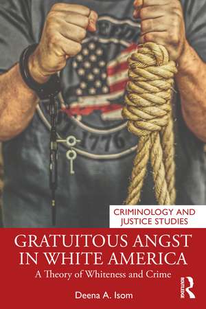 Gratuitous Angst in White America: A Theory of Whiteness and Crime de Deena A. Isom