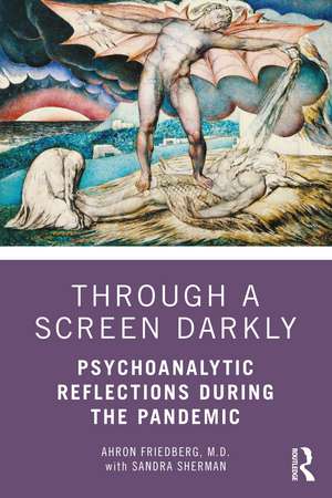 Through a Screen Darkly: Psychoanalytic Reflections During the Pandemic de Ahron Friedberg