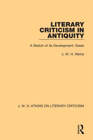 Literary Criticism in Antiquity: A Sketch of Its Development: Greek de J. W. H. Atkins