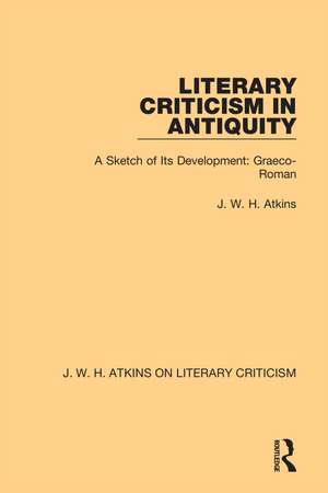 Literary Criticism in Antiquity: A Sketch of Its Development: Graeco-Roman de J. W. H. Atkins