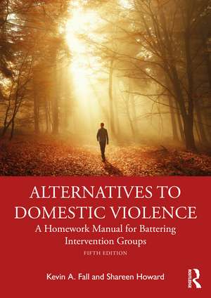 Alternatives to Domestic Violence: A Homework Manual for Battering Intervention Groups de Kevin A. Fall