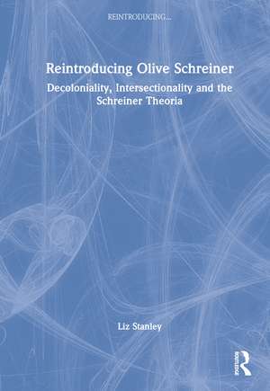 Reintroducing Olive Schreiner: Decoloniality, Intersectionality and the Schreiner Theoria de Liz Stanley