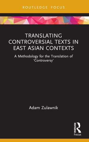 Translating Controversial Texts in East Asian Contexts: A Methodology for the Translation of ‘Controversy’ de Adam Zulawnik