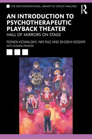 An Introduction to Psychotherapeutic Playback Theater: Hall of Mirrors on Stage de Ronen Kowalsky