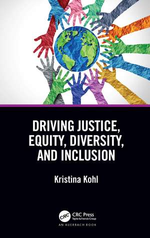 Driving Justice, Equity, Diversity, and Inclusion de Kristina Kohl