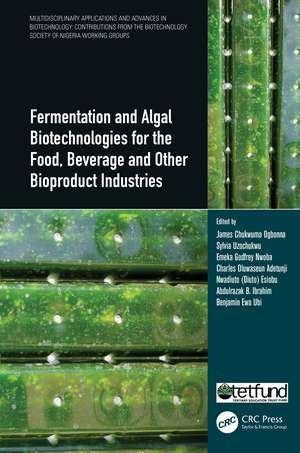 Fermentation and Algal Biotechnologies for the Food, Beverage and Other Bioproduct Industries de James Chukwuma Ogbonna