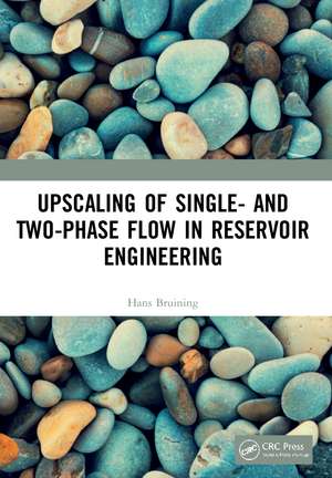 Upscaling of Single- and Two-Phase Flow in Reservoir Engineering de Hans Bruining