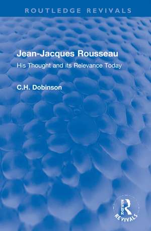 Jean-Jacques Rousseau: His Thought and its Relevance Today de C.H. Dobinson