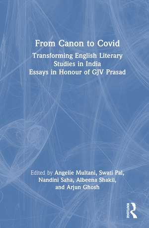 From Canon to Covid: Transforming English Literary Studies in India. Essays in Honour of GJV Prasad de Angelie Multani