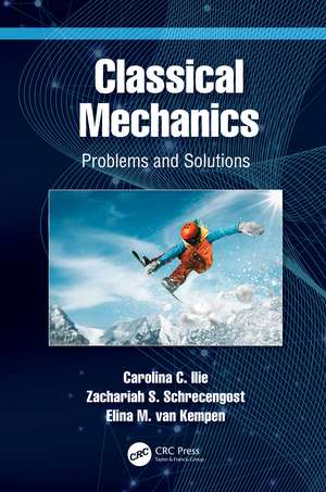 Classical Mechanics: Problems and Solutions de Carolina C. Ilie