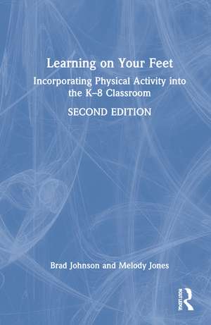 Learning on Your Feet: Incorporating Physical Activity into the K–8 Classroom de Brad Johnson