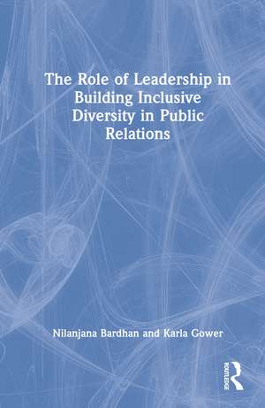 The Role of Leadership in Building Inclusive Diversity in Public Relations de Nilanjana Bardhan