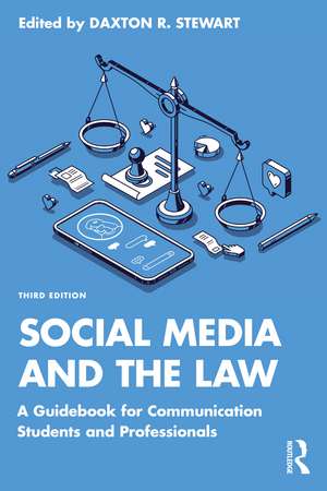 Social Media and the Law: A Guidebook for Communication Students and Professionals de Daxton R. Stewart