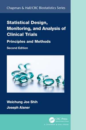 Statistical Design, Monitoring, and Analysis of Clinical Trials: Principles and Methods de Weichung Joe Shih