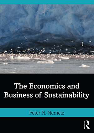 The Economics and Business of Sustainability de Peter N. Nemetz