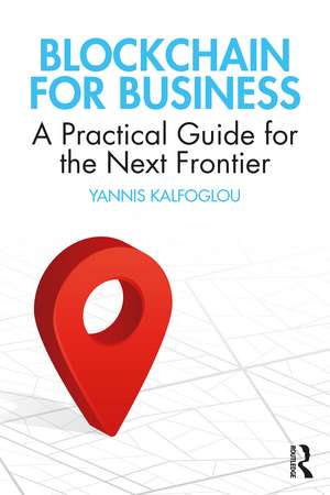 Blockchain for Business: A Practical Guide for the Next Frontier de Yannis Kalfoglou