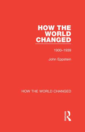 How the World Changed: Volume 1 1900-1939 de John Eppstein