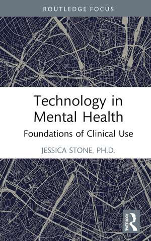 Technology in Mental Health: Foundations of Clinical Use de Jessica Stone