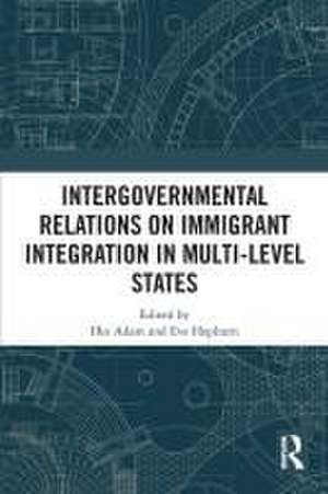 Intergovernmental Relations on Immigrant Integration in Multi-Level States de Ilke Adam