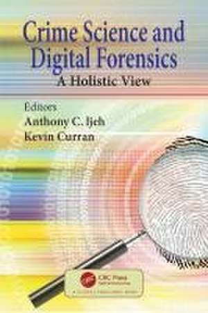 Crime Science and Digital Forensics: A Holistic View de Anthony C. Ijeh