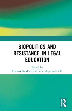 Biopolitics and Resistance in Legal Education de Thomas Giddens