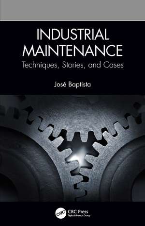 Industrial Maintenance: Techniques, Stories, and Cases de José Baptista