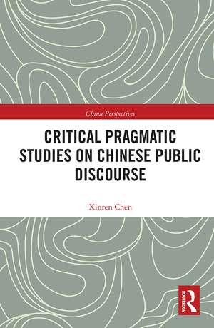 Critical Pragmatic Studies on Chinese Public Discourse de Xinren Chen