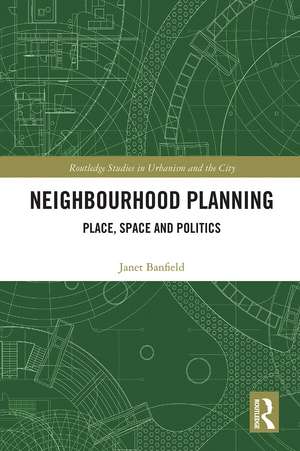 Neighbourhood Planning: Place, Space and Politics de Janet Banfield