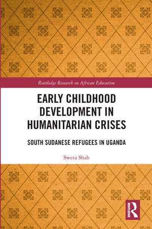 Early Childhood Development in Humanitarian Crises: South Sudanese Refugees in Uganda de Sweta Shah