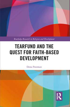 Tearfund and the Quest for Faith-Based Development de Dena Freeman