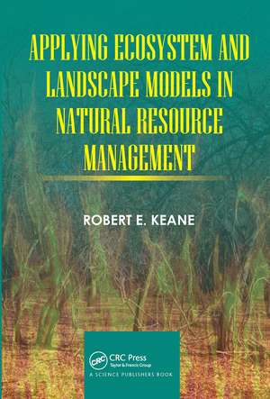 Applying Ecosystem and Landscape Models in Natural Resource Management de Robert E. Keane