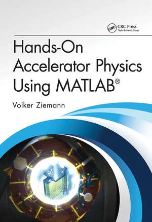 Hands-On Accelerator Physics Using MATLAB® de Volker Ziemann