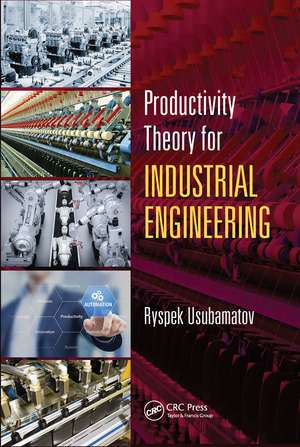 Productivity Theory for Industrial Engineering de Ryspek Usubamatov