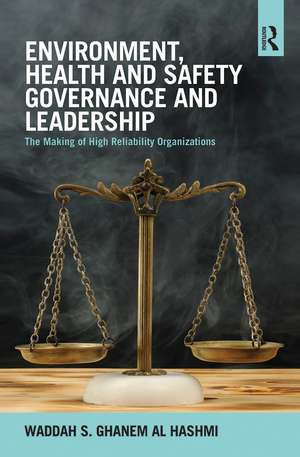 Environment, Health and Safety Governance and Leadership: The Making of High Reliability Organizations de Waddah S. Ghanem Al Hashmi